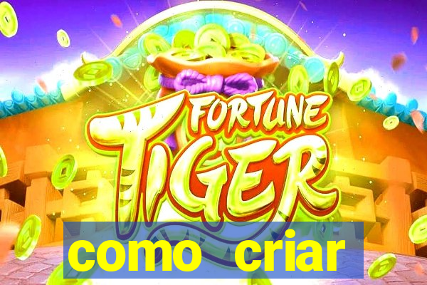 como criar plataforma do tigre